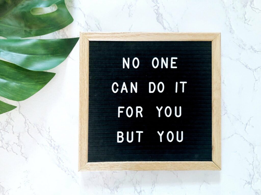 no-one-can-do-it-for-you-but-you-message-board-letter-board-blackboard-quote-quotes-motivation_t20_2w3XjK Deine Selbstfähigkeit 4 Seelenbewusst® - KiTE® Seminare & Coaching